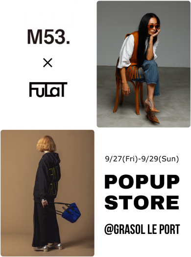 M53. & FuLaT 期間限定 POPUP | grasol Le port