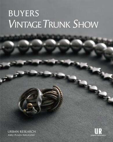 唯一無二の一点物に出会う。 「BUYERS VINTAGE TRUNK SHOW」POP UP SHOP