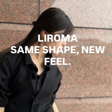 LIROMA — SAME SHAPE, NEW FEEL.